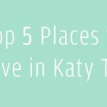 Top 5 places to live in Katy
